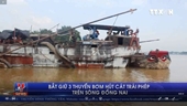 Bắt giữ 3 thuyền bơm hút cát trái phép trên sông Đồng Nai