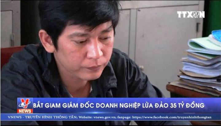 Bắt giám đốc doanh nghiệp lừa đảo 35 tỷ đồng