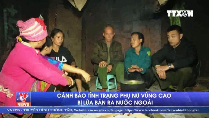 Cảnh báo tình trạng phụ nữ vùng cao bị lừa bán ra nước ngoài