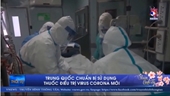 Trung Quốc chuẩn bị sử dụng thuốc điều trị virus corona mới