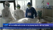 Số ca nhiễm mới COVID-19 tại Trung Quốc tiếp tục giảm