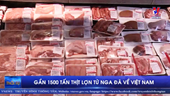 Gần 1 500 tấn thịt lợn từ Nga đã về Việt Nam