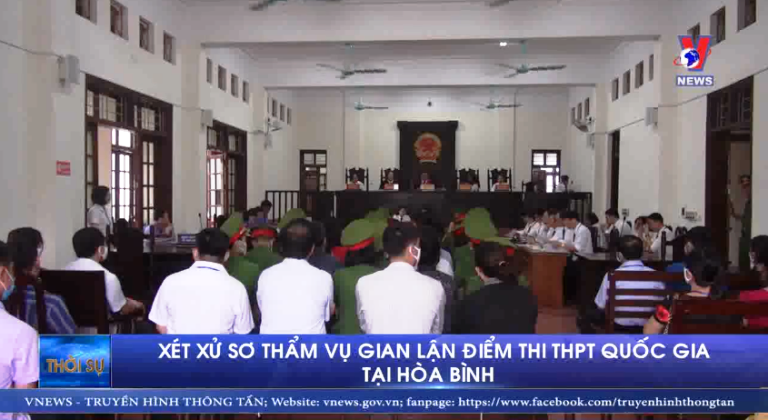 Xét xử sơ thẩm vụ gian lận điểm thi THPT Quốc gia tại Hòa Bình