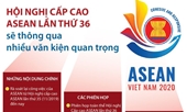 Hội nghị cấp cao ASEAN lần thứ 36 sẽ thông qua nhiều văn kiện quan trọng
