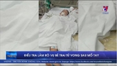 Điều tra làm rõ vụ bé trai tử vong sau mổ tay tại Bình Phước