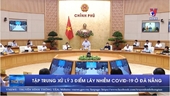 Tập trung xử lý đối với 3 điểm lây nhiễm lớn COVID -19 ở Đà Nẵng