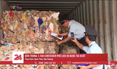 Bên trong 1 100 container phế liệu bị buộc tái xuất