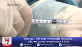 Năm 2021, Việt Nam thử nghiệm lâm sàng vắc-xin COVID-19 giai đoạn II và III