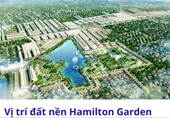 Dự án khu đô thị Hamilton Garden đang thi công hạ tầng đã rao bán rầm rộ