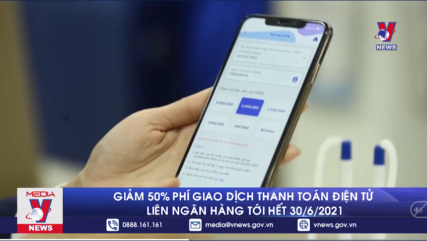 Giảm 50 phí giao dịch thanh toán điện tử liên ngân hàng tới hết 30 6 2021