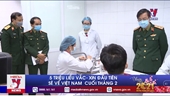 5 triệu liều vaccine COVID-19 đầu tiên sẽ về Việt Nam cuối tháng 2