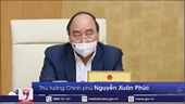 Thủ tướng Nguyễn Xuân Phúc Nhanh chóng tổ chức tiêm vaccine ngừa COVID-19 cho người dân