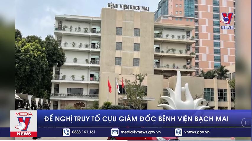 Đề nghị truy tố cựu Giám đốc Bệnh viện Bạch Mai
