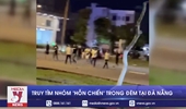 Truy tìm nhóm ‘hỗn chiến’ trong đêm tại Đà Nẵng
