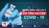 Những điều cần lưu ý khi tiêm vaccine COVID-19