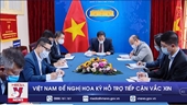 Việt Nam đề nghị Hoa Kỳ hỗ trợ tiếp cận vắc xin