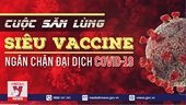 Cuộc săn lùng “siêu vắc xin” ngăn chặn đại dịch COVID-19
