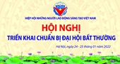 Hiệp hội Những người Lao động Sáng tạo Việt Nam triển khai chuẩn bị Đại hội bất thường