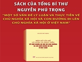 Sách Một số vấn đề lý luận và thực tiễn về chủ nghĩa xã hội và con đường đi lên chủ nghĩa xã hội ở Việt Nam  của Tổng Bí thư Nguyễn Phú Trọng