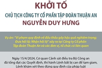 Khởi tố Chủ tịch Công ty Cổ phần Tập đoàn Thuận An Nguyễn Duy Hưng
