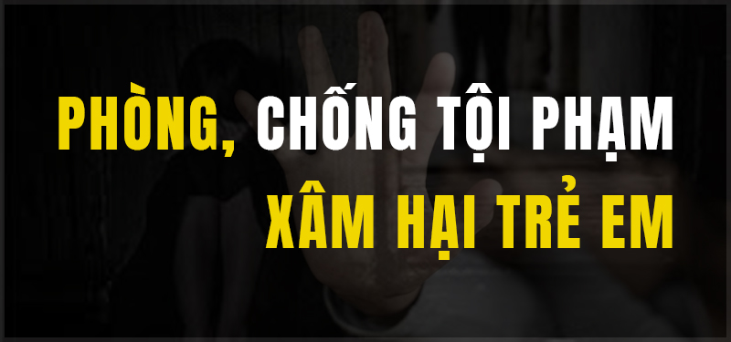 Phòng chống tội phạm xâm hại Trẻ em