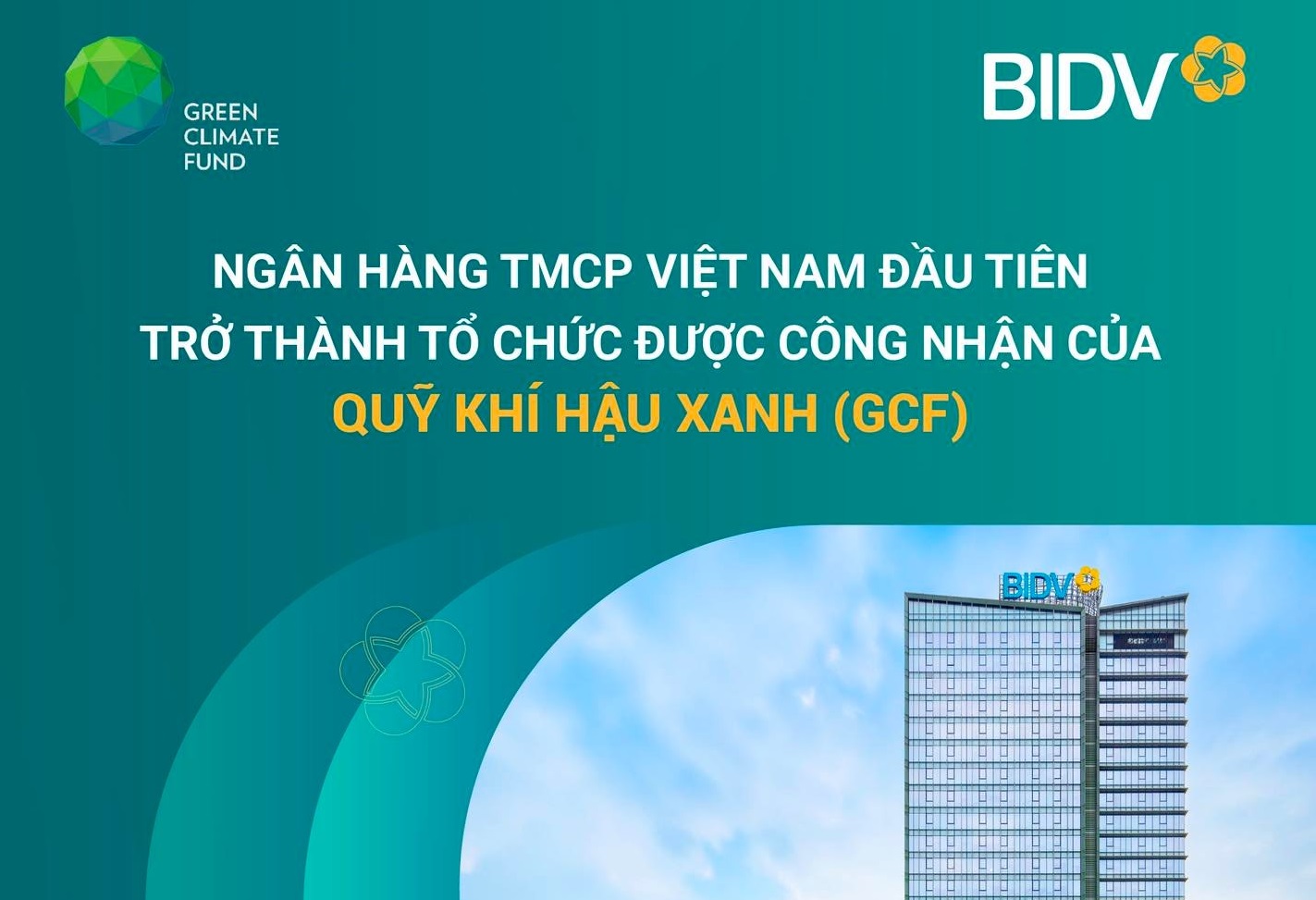 BIDV - Ngân hàng TMCP tại Việt Nam đầu tiên trở thành Tổ chức được công nhận của Quỹ Khí hậu Xanh GCF