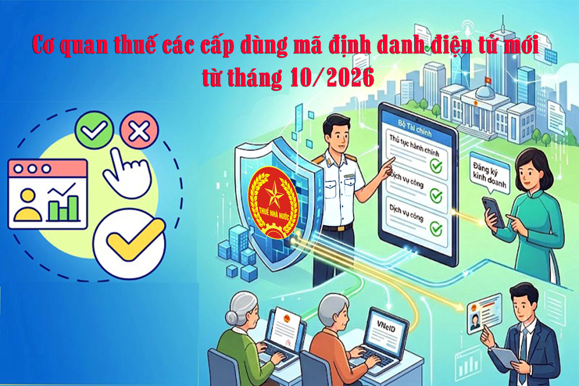 Áp dụng mã định danh điện tử mới đối với cơ quan Thuế các cấp dùng từ tháng 10 2026